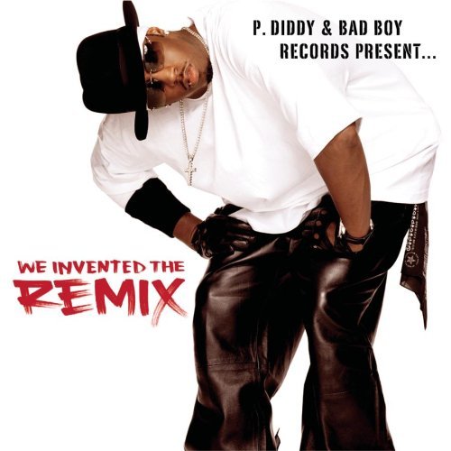 P. Diddy and Bad Boy Records Present... We Invented The Remix (Cover)